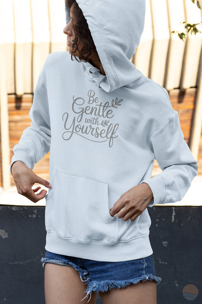 Be Gentle With Yourself Hoodie