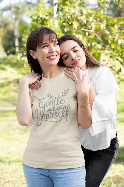 Be Gentle With Yourself T-Shirt