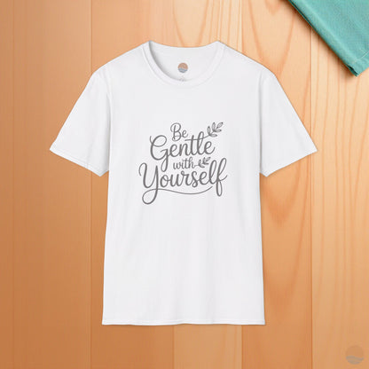 Be Gentle With Yourself T-Shirt