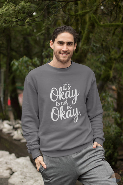 It's Okay To Not Be Okay Sweatshirt