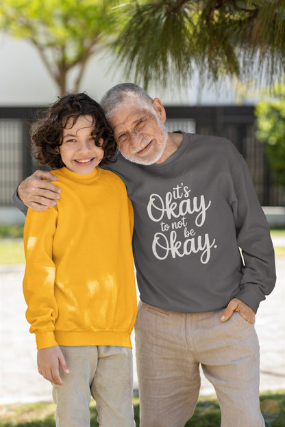 It's Okay To Not Be Okay Sweatshirt