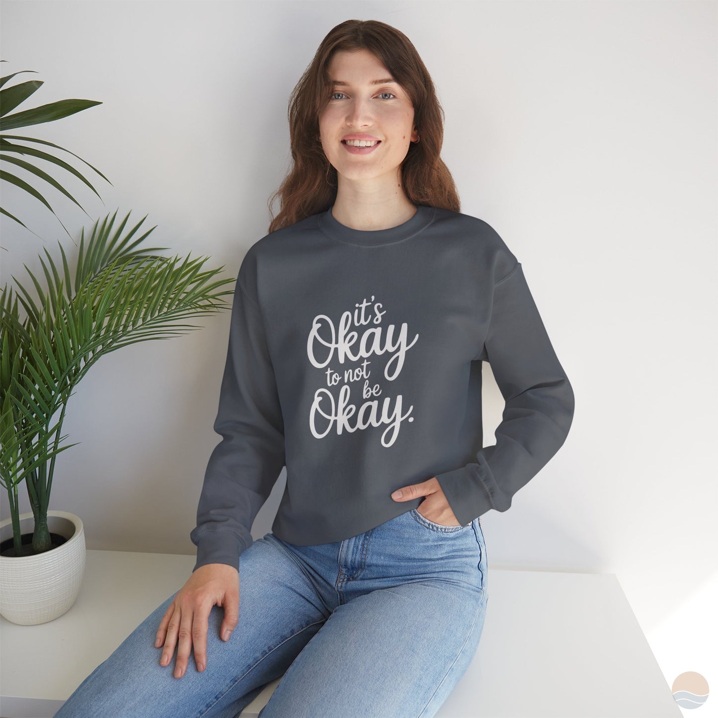 It's Okay To Not Be Okay Sweatshirt