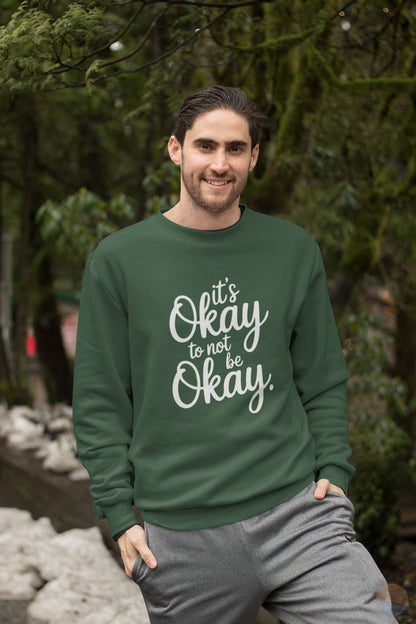 It's Okay To Not Be Okay Sweatshirt