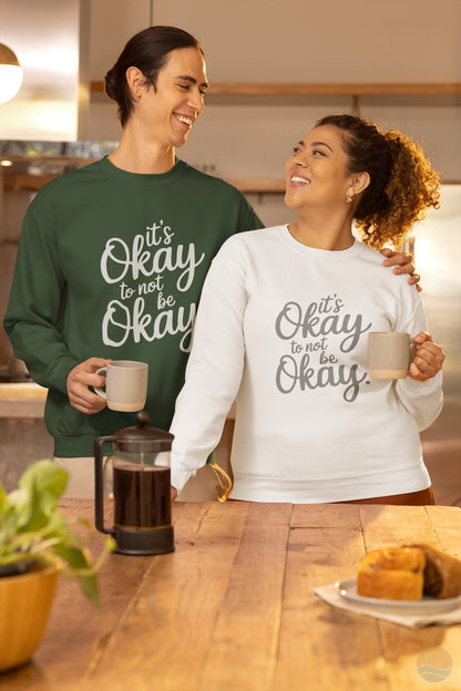 It's Okay To Not Be Okay Sweatshirt