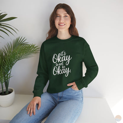 It's Okay To Not Be Okay Sweatshirt