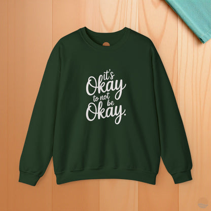 It's Okay To Not Be Okay Sweatshirt