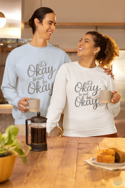 It's Okay To Not Be Okay Sweatshirt