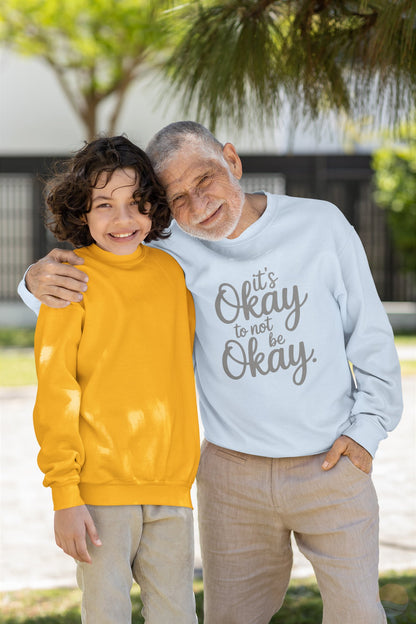 It's Okay To Not Be Okay Sweatshirt