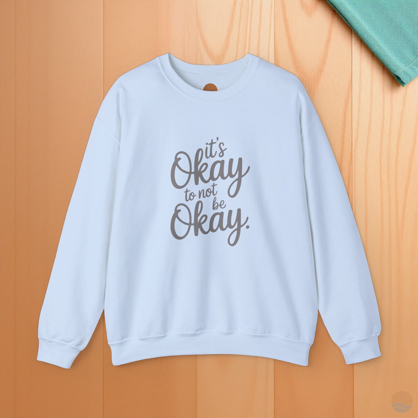 It's Okay To Not Be Okay Sweatshirt