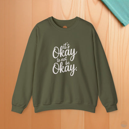 It's Okay To Not Be Okay Sweatshirt