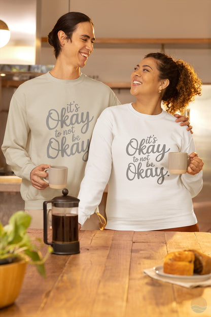It's Okay To Not Be Okay Sweatshirt
