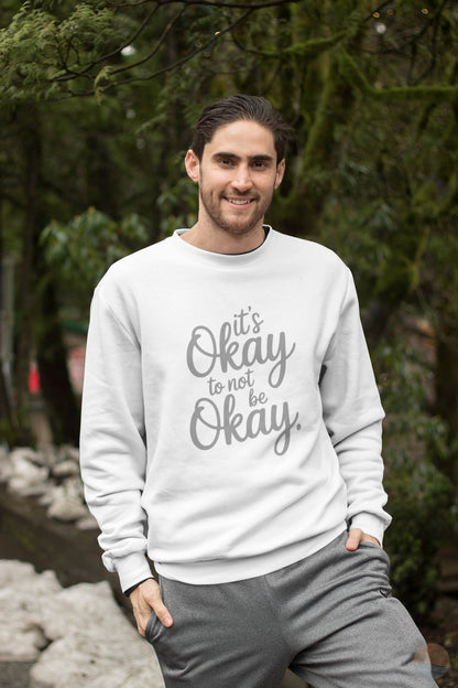 It's Okay To Not Be Okay Sweatshirt