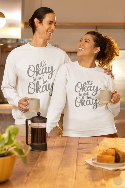 It's Okay To Not Be Okay Sweatshirt