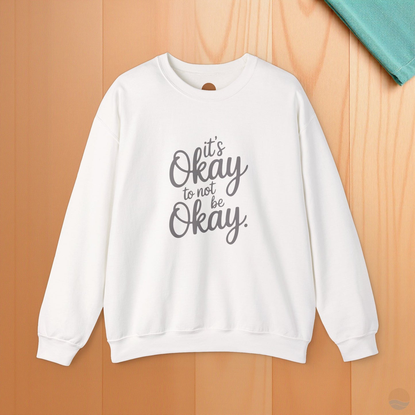 It's Okay To Not Be Okay Sweatshirt