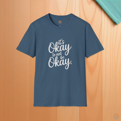 It's Okay To Not Be Okay T-Shirt