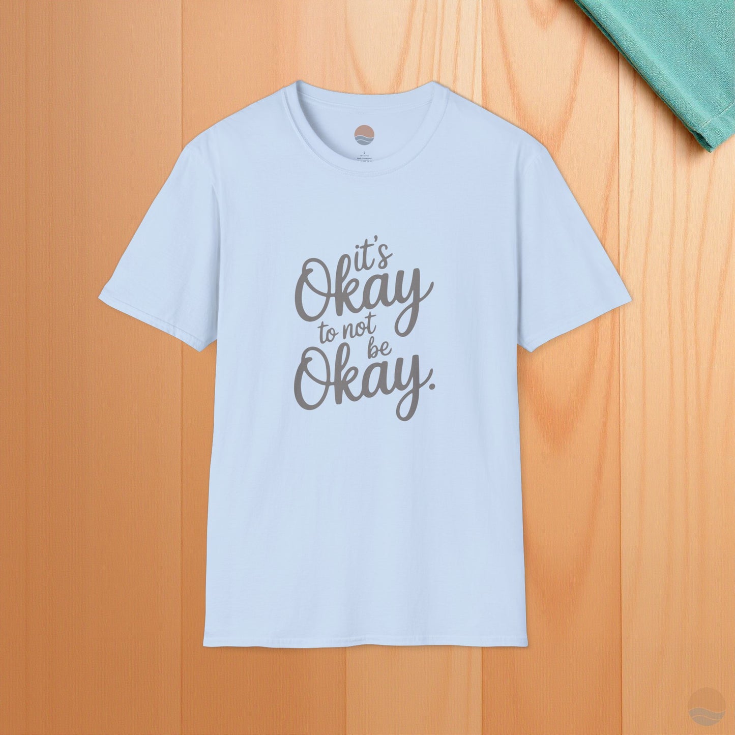 It's Okay To Not Be Okay T-Shirt