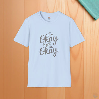 It's Okay To Not Be Okay T-Shirt