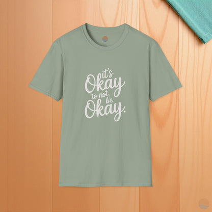 It's Okay To Not Be Okay T-Shirt