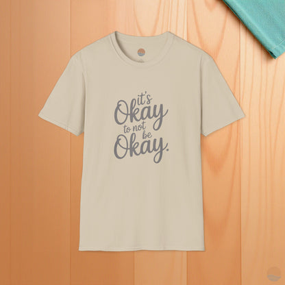 It's Okay To Not Be Okay T-Shirt