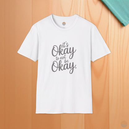 It's Okay To Not Be Okay T-Shirt